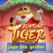 jogo pra ganhar dinheiro rapido